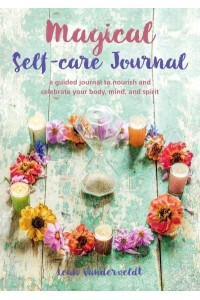 Magical Self-Care Journal A Guided Journal to Nourish and Celebrate Your Body, Mind, and Spirit