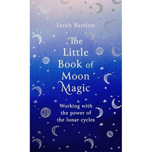 The Little Book of Moon Magic Working With the Power of the Lunar Cycles - The Little Book of Magic