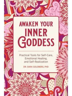Awaken Your Inner Goddess Practical Tools for Self-Care, Emotional Healing, and Self-Realization