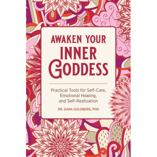 Awaken Your Inner Goddess Practical Tools for Self-Care, Emotional Healing, and Self-Realization