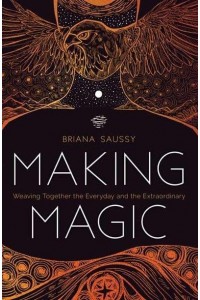 Making Magic Weaving Together the Everyday and the Extraordinary