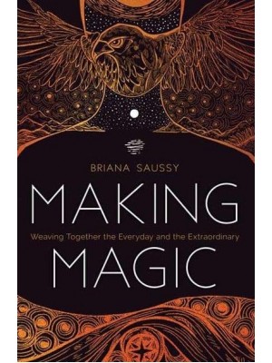 Making Magic Weaving Together the Everyday and the Extraordinary