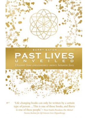 Past Lives Unveiled Discover How Consciousness Moves Between Lives