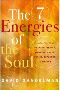 The Seven Energies of the Soul Awaken Your Inner Creator, Healer, Warrior, Lover, Artist, Explorer, & Master