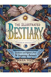 The Illustrated Bestiary Guidance and Rituals from 36 Inspiring Animals