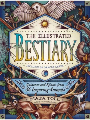 The Illustrated Bestiary Guidance and Rituals from 36 Inspiring Animals