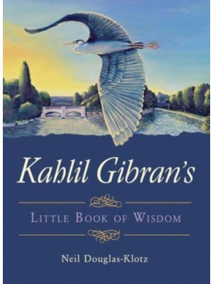 Kahlil Gibran's Little Book of Wisdom