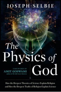The Physics of God How the Deepest Theories of Science Explain Religion and How the Deepest Truths of Religion Explain Science