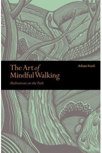 The Art of Mindful Walking Meditations on the Path