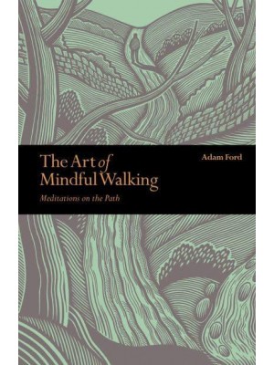 The Art of Mindful Walking Meditations on the Path