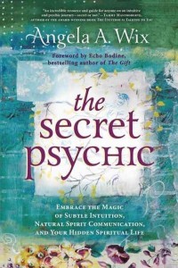 The Secret Psychic Embrace the Magic of Subtle Intuition, Natural Spirit Communication, and Your Hidden Spiritual Life