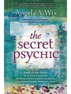 The Secret Psychic Embrace the Magic of Subtle Intuition, Natural Spirit Communication, and Your Hidden Spiritual Life