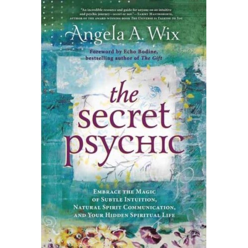 The Secret Psychic Embrace the Magic of Subtle Intuition, Natural Spirit Communication, and Your Hidden Spiritual Life