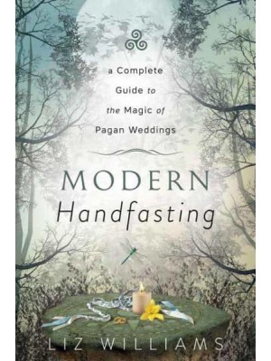 Modern Handfasting A Complete Guide to the Magic of Pagan Weddings