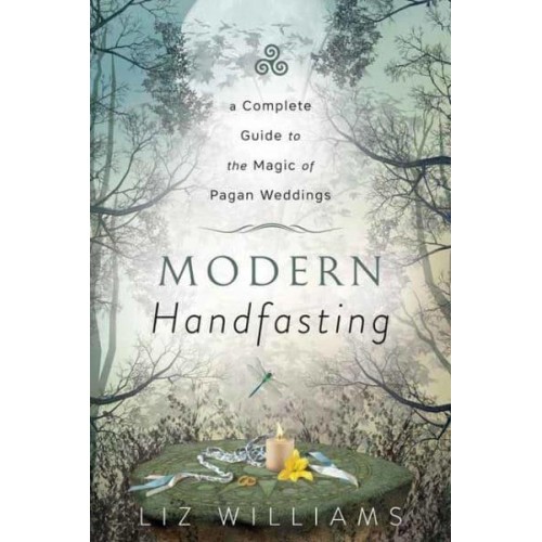 Modern Handfasting A Complete Guide to the Magic of Pagan Weddings