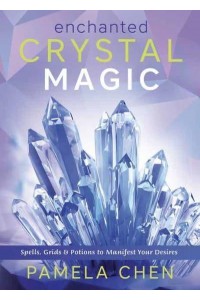 Enchanted Crystal Magic Spells, Grids & Potions to Manifest Your Desires