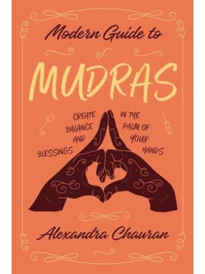 Modern Guide to Mudras Create Balance and Blessings in the Palm of Your Hands