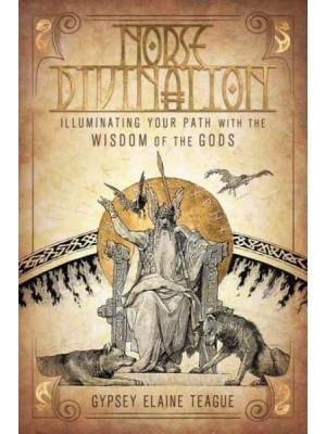 Norse Divination Illuminating Your Path With the Wisdom of the Gods