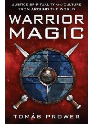 Warrior Magic Justice Spirituality and Culture from Around the World