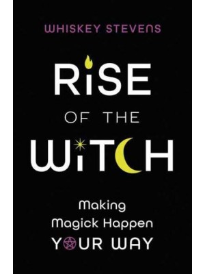 Rise of the Witch Making Magick Happen Your Way