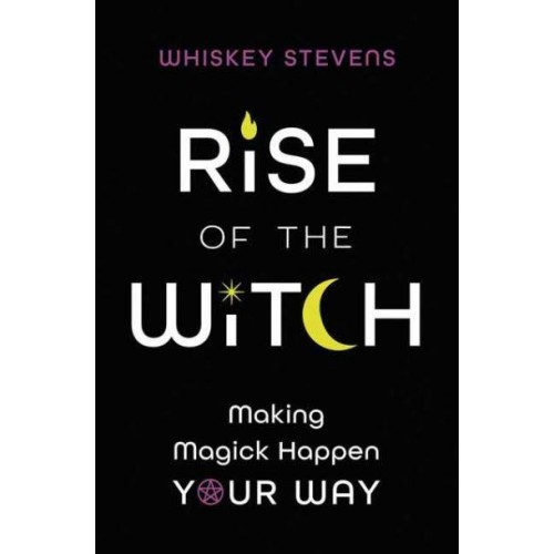 Rise of the Witch Making Magick Happen Your Way