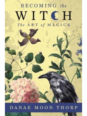 Becoming the Witch The Art of Magick
