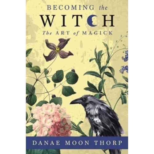 Becoming the Witch The Art of Magick