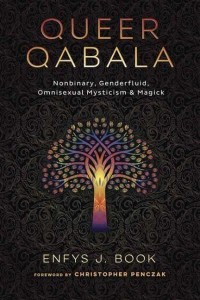 Queer Qabala Nonbinary, Genderfluid, Omnisexual Mysticism & Magick