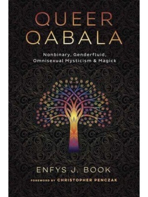 Queer Qabala Nonbinary, Genderfluid, Omnisexual Mysticism & Magick
