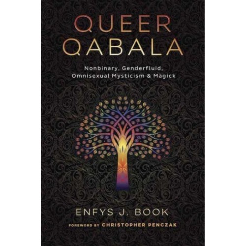 Queer Qabala Nonbinary, Genderfluid, Omnisexual Mysticism & Magick