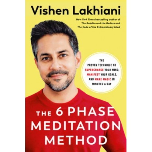 The Six Phase Meditation Method The Proven Technique to Supercharge Your Mind, Smash Your Goals, and Make Magic in Minutes a Day