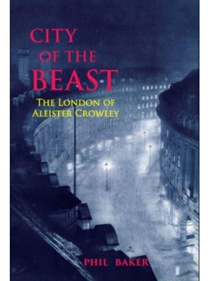 City of the Beast The London of Aleister Crowley