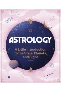 Astrology A Little Introduction to the Stars, Planets, and Signs - RP Minis