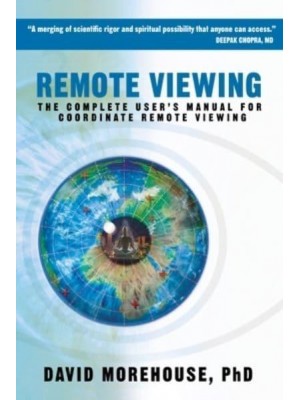 Remote Viewing The Complete User's Manual for Coordinate Remote Viewing