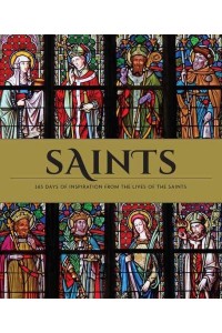 Saints The Illustrated Book of Days : 365 Days of Inspiration from the Lives of Saints
