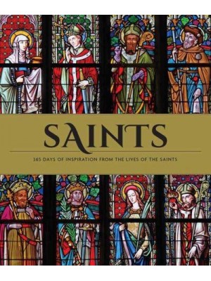 Saints The Illustrated Book of Days : 365 Days of Inspiration from the Lives of Saints