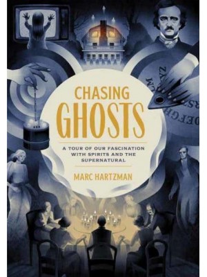 Chasing Ghosts A Tour of Our Fascination With Spirits and the Supernatural