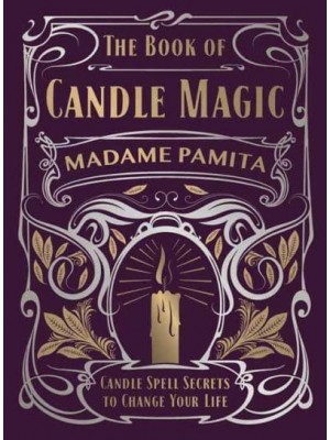 The Book of Candle Magic Candle Spell Secrets to Change Your Life