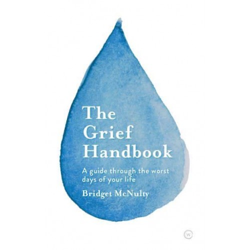 The Grief Handbook A Guide Through the Worst Days of Your Life