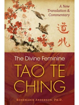 The Divine Feminine Tao Te Ching A New Translation and Commentary