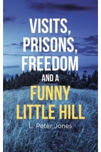Visits, Prisons, Freedom and a Funny Little Hill