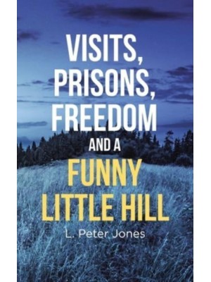 Visits, Prisons, Freedom and a Funny Little Hill