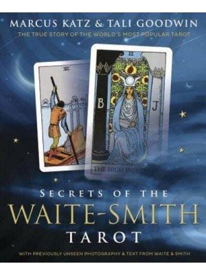 Secrets of the Waite-Smith Tarot The True Story of the World's Most Popular Tarot