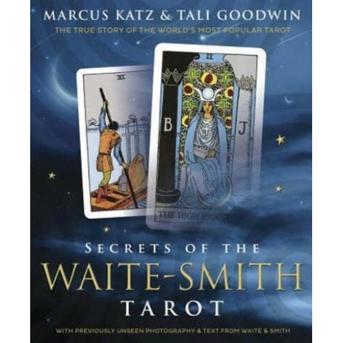 Secrets of the Waite-Smith Tarot The True Story of the World's Most Popular Tarot