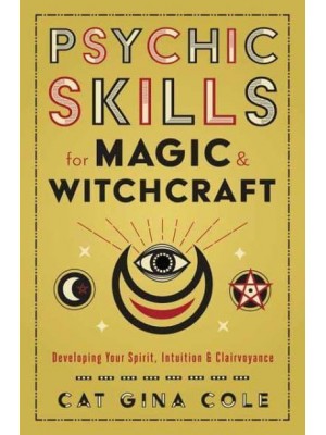 Psychic Skills for Magic & Witchcraft Developing Your Spirit, Intuition & Clairvoyance