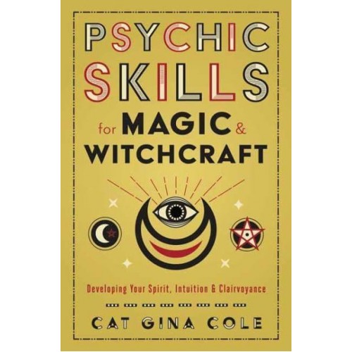 Psychic Skills for Magic & Witchcraft Developing Your Spirit, Intuition & Clairvoyance