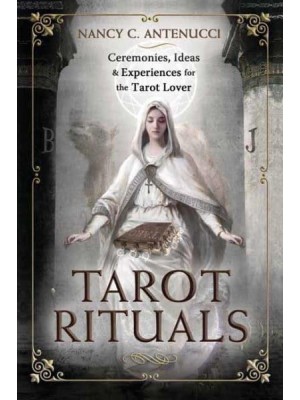 Tarot Rituals Ceremonies, Ideas & Experiences for the Tarot Lover