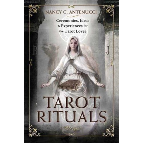 Tarot Rituals Ceremonies, Ideas & Experiences for the Tarot Lover