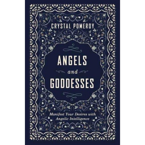 Angels and Goddesses Manifest Your Desires With Angelic Intelligence