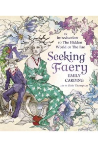 Seeking Faery An Introduction to the Hidden World of the Fae